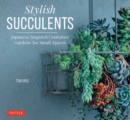 Stylish Succulents : Japanese Inspired Container Gardens for Small Spaces - Book