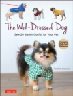 The Well-Dressed Dog : 26 Stylish Outfits & Accessories for Your Pet (Includes Pull-Out Patterns) - Book