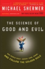 Science of Good and Evil: Why People Cheat, Gossip, Care, Sh are, And Follow The Golden Rule - Book