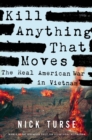 Kill Anything That Moves : The Real American War in Vietnam - Book