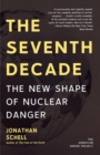 The Seventh Decade : The New Shape of Nuclear Danger - Book