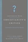 Contending with Christianityas Critics : Anwering New Atheists and Other Objectors - Book
