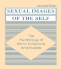 Sexual Images of the Self : the Psychology of Erotic Sensations and Illusions - Book