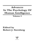 Advances in the Psychology of Human Intelligence : Volume 5 - Book