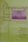 Composing a Teacher Study Group : Learning About Inquiry in Primary Classrooms - Book