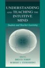 Understanding and Teaching the Intuitive Mind : Student and Teacher Learning - Book