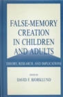 False-memory Creation in Children and Adults : Theory, Research, and Implications - Book