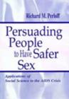 Persuading People To Have Safer Sex : Applications of Social Science To the Aids Crisis - Book