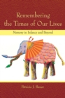 Remembering the Times of Our Lives : Memory in Infancy and Beyond - Book