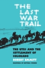 The Last War Trail : The Utes and the Settlement of Colorado - Book