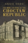 The Rise and Fall of the Choctaw Republic - Book