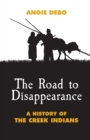 The Road to Disappearance : A History of the Creek Indians - Book