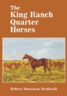 The King Ranch Quarter Horses : And Something of the Ranch and the Men That Bred Them - Book