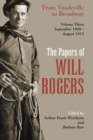 The Papers of Will Rogers : From Vaudeville to Broadway, September 1908-August 1915 - Book