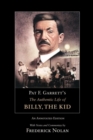 Pat F. Garrett's The Authentic Life of Billy, the Kid : An Annotated Edition - Book