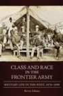 Class and Race in the Frontier Army : Military Life in the West, 1870-1890 - Book