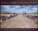 Route 66 Crossings : Historic Bridges of the Mother Road - Book