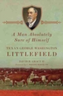 A Man Absolutely Sure of Himself : Texan George Washington Littlefield - Book