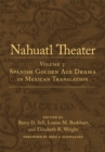 Nahuatl Theater : Volume 3: Spanish Golden Age Drama in Mexican Translation - Book