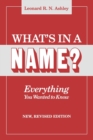 What's in a Name? Everything You Wanted to Know. New, Revised Edition - Book