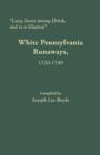 Lazy, Loves Strong Drink, and Is a Glutton : White Pennsylvania Runaways, 1720-1749 - Book