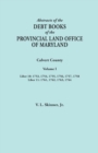 Abstracts of the Debt Books of the Provincial Land Office of Maryland. Calvert County, Volume I. Liber 10 : 1753, 1754, 1755, 1756, 1757, 1758; Liber 1 - Book