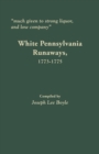 Much Given to Strong Liquor, and Low Company : White Pennsylvania Runaways, 1773-1775 - Book