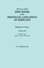 Abstracts of the Debt Books of the Provincial Land Office of Maryland. Baltimore County, Volume III : Liber 6: 1761; Liber 7: 1762, 1763, 1764 - Book