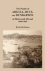 The People of Argyll, Bute, and Dunbarton at Home and Abroad, 1800-1850 - Book