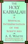 The Holy Kabbalah : A Mystical Interpretation of the Scriptures - Book