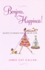 Bonjour, Happiness! : Secrets to Finding Your Joie de Vivre - Book