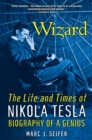 Wizard: : The Life and Times of Nikola Tesla - eBook