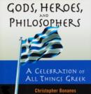 Gods, Heroes, And Philosophers: A Celebration Of All Things Greek - eBook