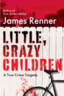 Little, Crazy Children : A True Crime Tragedy of Lost Innocence - Book