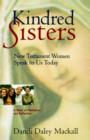 Kindred Sisters : New Testament Women Speak to Us Today - A Book of Meditations and Reflections - Book