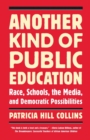 Another Kind of Public Education : Race, Schools, the Media, and Democratic Possibilities - Book
