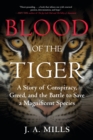 Blood of the Tiger : A Story of Conspiracy, Greed, and the Battle to Save a Magnificent Species - Book