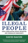 Illegal People : How Globalization Creates Migration and Criminalizes Immigrants - Book