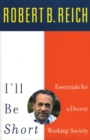 I'll Be Short : Essentials for a Decent Working Society - Book