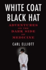 White Coat, Black Hat : Adventures on the Dark Side of Medicine - Book
