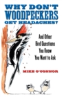 Why Don't Woodpeckers Get Headaches? : And Other Bird Questions You Know You Want to Ask - Book