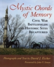 Mystic Chords of Memory : Civil War Battlefields and Historic Sites Recaptured - Book