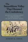 The Smoothbore Volley That Doomed the Confederacy : The Death of Stonewall Jackson and Other Chapters on the Army of Northern Virginia - Book