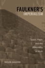 Faulkner's Imperialism : Space, Place, and the Materiality of Myth - Book