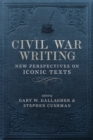 Civil War Writing : New Perspectives on Iconic Texts - Book