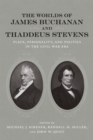 The Worlds of James Buchanan and Thaddeus Stevens : Place, Personality, and Politics in the Civil War Era - eBook
