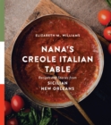 Nana's Creole Italian Table : Recipes and Stories from Sicilian New Orleans - Book