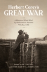 Herbert Corey's Great War : A Memoir of World War I by the American Reporter Who Saw It All - Book