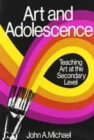 Art and Adolescence : Teaching Art at the Secondary Level - Book