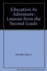 Education as Adventure : Lessons from the Second Grade - Book